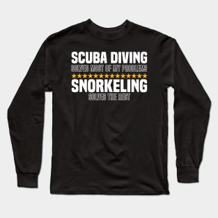Scuba Diving Solves Most Of My Problems Snorkeling Solves The Rest Long Sleeve T-Shirt